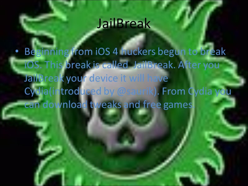 JailBreak Beginning from iOS 4 huckers begun to break iOS. This break is called